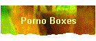 Porno Boxes